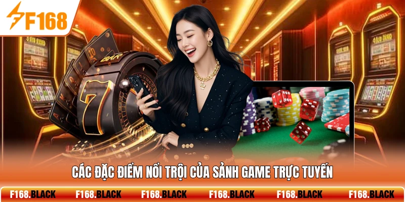 Các đặc điểm nổi trội của sảnh game trực tuyến