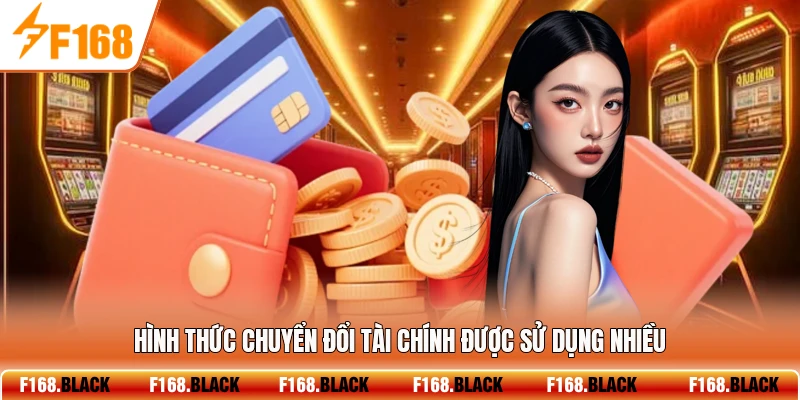 Hình thức chuyển đổi tài chính được sử dụng nhiều