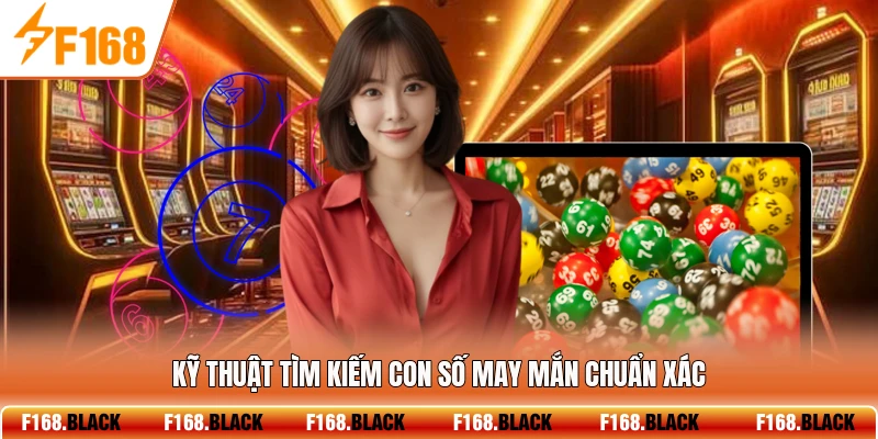 Kỹ thuật tìm kiếm con số may mắn chuẩn xác