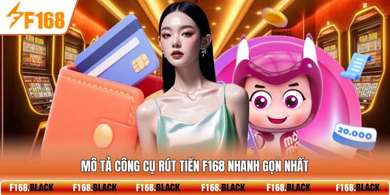 Mô tả công cụ rút tiền F168 nhanh gọn nhất