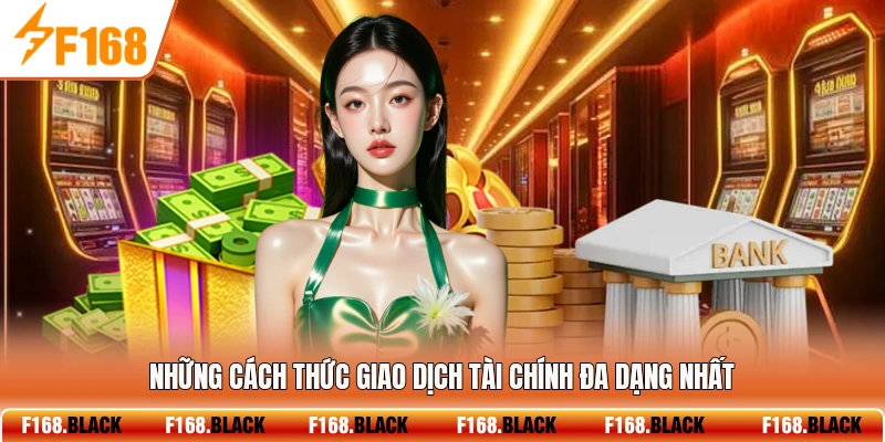 Những cách thức giao dịch tài chính đa dạng nhất