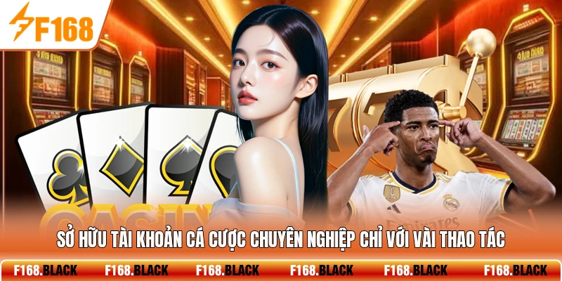 Sở hữu tài khoản cá cược chuyên nghiệp chỉ với vài thao tác