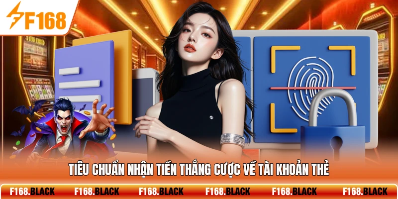 Tiêu chuẩn nhận tiền thắng cược về tài khoản thẻ